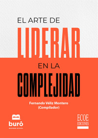 El arte de liderar en la complejidad - 1ra edición - Fernando Véliz Montero - ebook