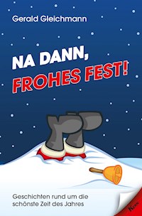 Na dann, frohes Fest! - Gerald Gleichmann - ebook