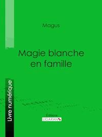 Magie blanche en famille - Magus - ebook