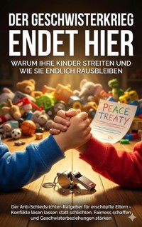Der Geschwisterkrieg endet hier: Warum Ihre Kinder streiten und wie Sie endlich rausbleiben - Anna-Lena Müller - ebook