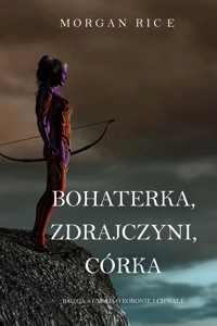 Bohaterka, Zdrajczyni, Córka (Księga 6 Cyklu o Koronie i Chwale) - Rice Morgan - ebook