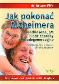 Jak pokonać Alzheimera Parkinsona, SM i inne choroby neurodegeneracyjne - Fife Bruce - książka
