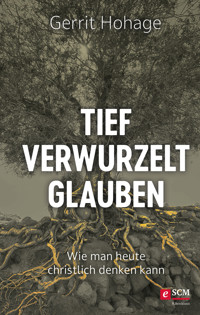 Tief verwurzelt glauben - Gerrit Hohage - ebook
