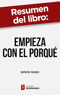 Resumen del libro "Empieza con el porqué" de Simon Sinek - Leader Summaries - ebook