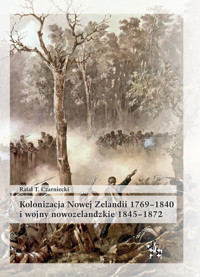 Kolonizacja Nowej Zelandii 1769-1840 i wojny nowozelandzkie 1845-1872 - Czarniecki Rafał - książka