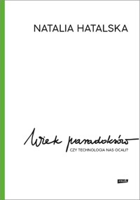 Wiek paradoksów. Czy technologia nas ocali? - Hatalska Natalia - ebook