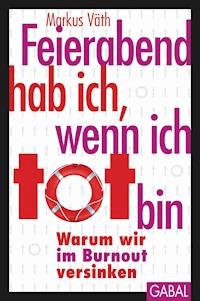 Feierabend hab ich, wenn ich tot bin - Markus Väth - ebook