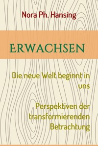 Erwachsen - Die neue Welt beginnt in uns - Nora Ph. Hansing - ebook