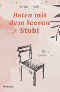 Beten mit dem leeren Stuhl - Irene Leicht - ebook