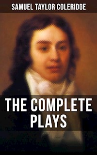 THE COMPLETE PLAYS OF S. T. COLERIDGE - Samuel Taylor Coleridge - ebook