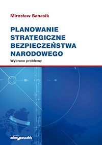 Planowanie strategiczne bezpieczeństwa narodowego. Wybrane problemy - Mirosław Banasik - książka