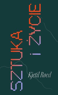 Sztuka i życie. Instrukcja obsługi - Roed Kjetil - ebook