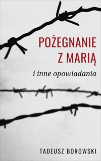 Pożegnanie z Marią i inne opowiadania - Borowski Tadeusz - ebook