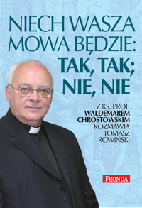 Niech wasza mowa będzie; tak, tak, nie, nie - Tomasz Rowiński, Waldemar Chrostowski - książka