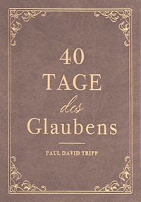 40 Tage des Glaubens - Paul David Tripp - ebook