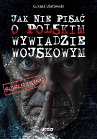 Jak nie pisać o polskim wywiadzie wojskowym - Ulatowski Łukasz - ebook + książka