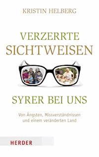 Verzerrte Sichtweisen - Syrer bei uns - Kristin Helberg - ebook