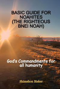 Basic Guide For Noahites (the Righteous Bnei Noah) - Shimshon Bisker - ebook