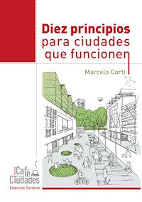 Diez principios para ciudades que funcionen - Marcelo Corti - ebook