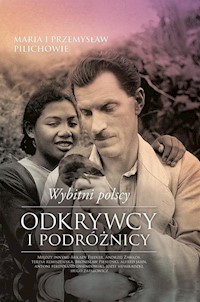 Wybitni polscy odkrywcy i podróżnicy - Pilich Maria, Pilich Przemysław - książka