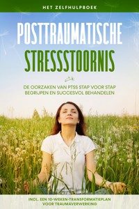 Posttraumatische stressstoornis: Het zelfhulpboek – De oorzaken van PTSS stap voor stap begrijpen en succesvol behandelen – Inclusief een 10-weken-transformatieplan voor traumaverwerking - Carolin Rehnberg - ebook
