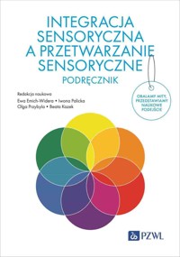 Integracja sensoryczna a przetwarzanie sensoryczne. Podręcznik - Beata Kazek, Ewa Emich-Widera, Olga Przybyla, Iwona Palicka - książka