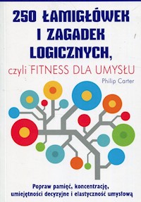 250 łamigłówek i zagadek logicznych czyli fitness dla umysłu - Philip Carter - książka