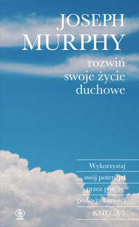 Rozwiń swoje życie duchowe. Wykorzystaj swój potencjał przez potęgę podświadomości - Murphy Joseph - ebook
