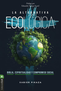 La alternativa ecológica: Biblia, espiritualidad y compromiso social - Xabier Pikaza Ibarrondo - ebook
