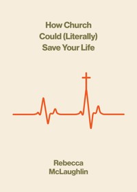 How Church Could (Literally) Save Your Life - Rebecca McLaughlin - ebook