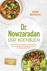 Dr. Nowzaradan Diät Kochbuch: Die leckersten Rezepte zum gesunden und nachhaltigen Abnehmen mit der Dr. Nowzaradan Diät - inkl. 1200 kcal Diätplan, Fingerfood, Desserts, Shakes uvm. - Mara Behrens - ebook