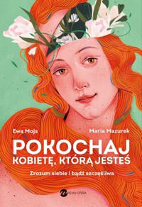 Pokochaj kobietę, którą jesteś. Zrozum siebie i bądź szczęśliwa - Maria Mazurek, Prof. Ewa Mojs - ebook + audiobook + książka