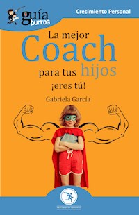 GuíaBurros La mejor coach para tus hijos - Gabriela García - ebook