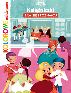 Księżniczki. Baw się i poznawaj. Kolorowe naklejanie - Lucie Brunelliere (ilustr.), Stephanie Ledu - książka