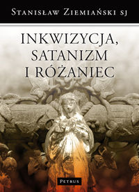 Inkwizycja Satanizm i Różaniec - Ziemiański Stanisław - książka