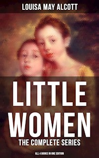LITTLE WOMEN: The Complete Series (All 4 Books in One Edition) - Louisa May Alcott - ebook