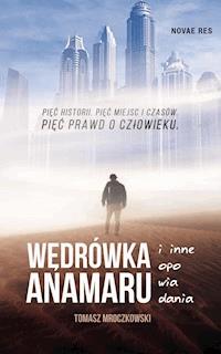 Wędrówka Anamaru i inne opowiadania - Tomasz Mroczkowski - ebook + książka