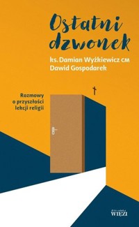 Ostatni dzwonek - Dawid Gospodarek, ks. Damian Wyżkiewicz CM - książka