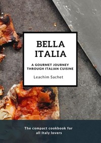 Bella Italia: A gourmet journey through Italian cuisine - Leachim Sachet - ebook