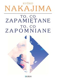 To, co zapamiętane to, co zapomniane - Nakajima Kyoko - książka