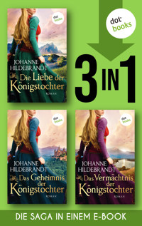 Die Liebe der Königstochter & Das Geheimnis der Königstochter & Das Vermächtnis der Königstochter - Johanne Hildebrandt - ebook