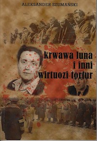 Krwawa luna i inni wirtuozi tortur - Szumański Aleksander - książka