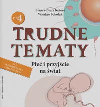 Trudne tematy Płeć i przyjście na świat - Kotoro Bianca-Beata, Sokoluk Wiesław - książka