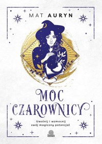 Moc czarownicy. Uwolnij i wzmocnij swój magiczny potencjał - Auryn Mat - ebook + książka
