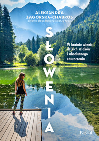 Słowenia. W krainie winnic, dzikiej przyrody i absolutnego zauroczenia - Zagórska-Chabros Aleksandra - ebook + książka