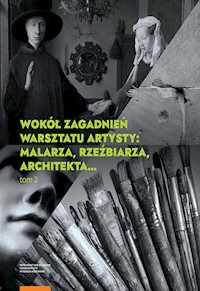 Wokół zagadnień warsztatu artysty Tom 2 Malarza rzeźbiarza architekta -  - książka