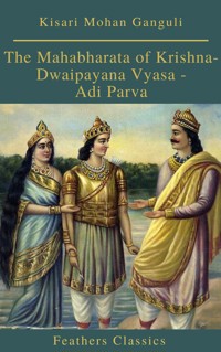 The Mahabharata of Krishna-Dwaipayana Vyasa - Adi Parva (Feathers Classics) - Kisari Mohan Ganguli - ebook