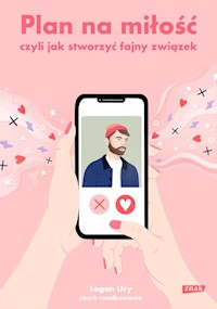 Plan na miłość czyli jak stworzyć fajny związek - Ury Logan - książka