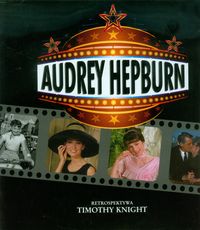 Audrey Hepburn Retrospektywa - Knight Timothy - książka