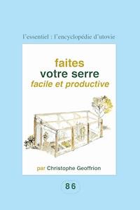 Faites votre serre facile et productive - Christophe Geoffrion - ebook
